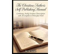 The Christian Author's Self-Publishing Manual: Combining Analog Scripture Transcription with AI Compilers to Write Your Book