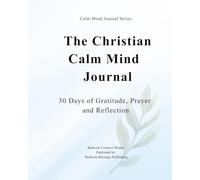The Christian Calm Mind Journal: 30 Days Gratitude, Prayer and Reflection