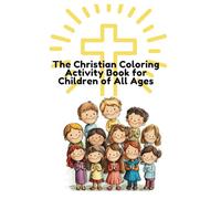 The Christian Coloring Activity Book for Children of All Ages: Faith Based Coloring Activity Book for Children from the Bible