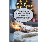 The Christian Couple's Advent Calendar: Celebrate 32 Days of Love, Laughter, & Faith Together