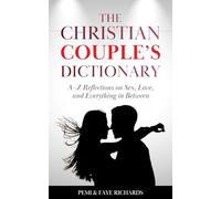 The Christian Couple's Dictionary: A-Z Reflections on Sex, Love, and Everything in Between