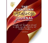 The Christian Creative Journal First Love Edition 1: Prompts and Scriptures Focused on God's Love for Intimacy and Creative Overflow: (Inspirational Journal Gift for Christian Arts Creators): 6