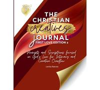 The Christian Creative Journal First Love Edition 2: Prompts and Scriptures Focused on God's Love for Intimacy and Creative Overflow: (Inspirational Journal Gift for Christian Arts Creators): 7