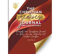 The Christian Creative Journal: First Love Edition 2: Prompts and Scriptures Focused on God's Love for Intimacy and Creative Overflow: (Inspirational Gift for Christian Arts Creators): 7