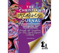 The Christian Creatives Journal (c) for Fashion Designers, Sewists, Seamstresses, Dressmakers, and Tailors Edition 2: (Inspirational Journal Gift for Christian Arts Creators): 9