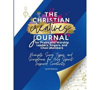 The Christian Creatives Journal for Praise and Worship Leaders, Singers, and Choir Members Prompts, Songs, and Scriptures for Holy Spirit-Inspired ... Journal Gift for Christian Arts Creators): 4