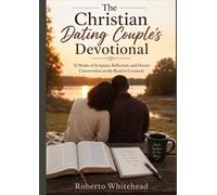 The Christian Dating Couple’s Devotional: 52 Weeks of Scripture, Reflection, and Honest Conversation on the Road to Covenant