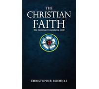 The Christian Faith: The Original Evangelical View: 1