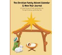 The Christian Family Advent Calendar & New Year Journal: A 31-Day Journey of Faith, Gratitude & Joy Through Christmas and the New Year