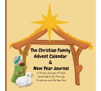 The Christian Family Advent Calendar & New Year Journal: A 31-Day Journey of Faith, Gratitude & Joy Through Christmas and the New Year