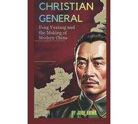 THE CHRISTIAN GENERAL: FENG YUXIANG AND THE MAKING OF MODERN CHINA