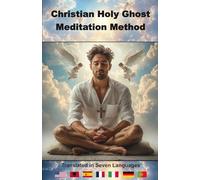 The Christian Holy Ghost Meditation Method: Meditation Instructions for Christians