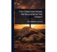 The Christian Home, Or Religion In The Family