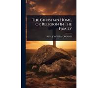 The Christian Home, Or Religion In The Family