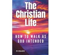 THE CHRISTIAN LIFE: How To Walk As God Intended