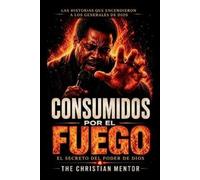 The Christian Mentor Consumidos Por El Fuego - El Secreto del Poder (Tascabile)