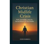 THE CHRISTIAN MIDLIFE CRISIS BOOK: A Christian Guide to Midlife Renewal and Grace