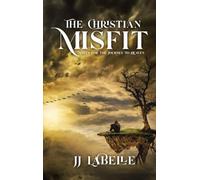 THE CHRISTIAN MISFIT: Notes for the Journey to Heaven