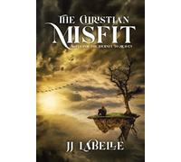 THE CHRISTIAN MISFIT: Notes for the Journey to Heaven