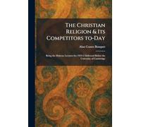The Christian Religion & Its Competitors To-Day: Being the Hulsean Lectures for 1924-5 Delivered Before the University of Cambridge