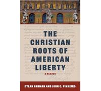 The Christian Roots of American Liberty: A Reader