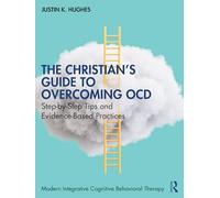 The Christian’s Guide to Overcoming OCD: Step-by-Step Tips and Evidence-Based Practices