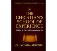 THE CHRISTIAN’S SCHOOL OF EXPERIENCE: HOLDING THE FORT UNTIL YOUR GRADUATION DAY