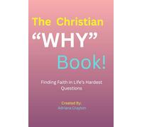 The Christian "Why" Book!: Finding Faith in Life’s Hardest Questions