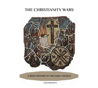 The Christianity Wars: A Brief History of the Early Church