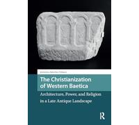 The Christianization of Western Baetica: Architecture, Power, and Religion in a Late Antique Landscape