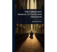 The Christian's Manual of Faith and Devotion