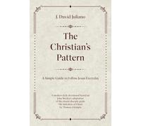 The Christian's Pattern: A Simple Guide to Follow Jesus Everyday