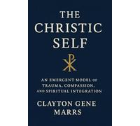 The Christic Self: An Emergent Model of Trauma, Compassion, and Spiritual Integration