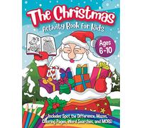 The Christmas Activity Book for Kids - Ages 6-10: A Creative Holiday Coloring, Drawing, Word Search, Maze, Games, and Puzzle Art Activities Book for Boys and Girls Ages 6, 7, 8, 9, and 10 Years Old
