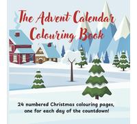 The Christmas Advent Calendar Coloring Book: 24 numbered days of coloring for Adults and Children