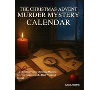 THE CHRISTMAS ADVENT MURDER MYSTERY CALENDAR: A 24-Day Interactive Christmas Mystery - Secrets, Suspense and a Final Whodunit Reveal