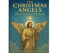 The Christmas Angels Messengers of the King: A King's Kids Coloring Book