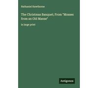 The Christmas Banquet; From "Mosses from an Old Manse": in large print