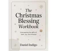 The Christmas Blessing Workbook: Unwrapping the Gifts of Faith, Joy, and Renewal