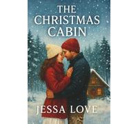 The Christmas Cabin: A Cozy Small Town Holiday Romance About Love, Secrets, and Finding Home
