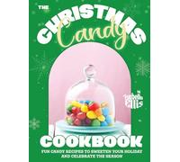 The Christmas Candy Cookbook: Fun Candy Recipes to Sweeten Your Holiday and Celebrate the Season