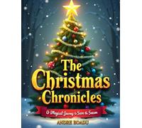 The Christmas Chronicles: A Magical Journey to Save the Season: A Heartwarming Christmas Adventure for Kids Ages 7-12
