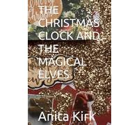 THE CHRISTMAS CLOCK AND THE MAGICAL ELVES