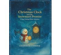 The Christmas Clock and the Snowman’s Promise: A Time-Twisting Winter Adventure