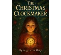 The Christmas Clockmaker:: A Tale of Time, Hope, and Holiday Miracles