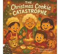 The Christmas Cookie Catastrophe: The Messier the Cookies, the Sweeter the Memories