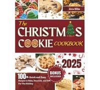 THE CHRISTMAS COOKIE COOKBOOK 2025: 100+ Quick and Easy Recipes to Bake, Decorate, and Gift For The Holiday [Standard Color]
