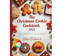The Christmas Cookie cookbook 2025: Easy, Festive Recipes for Joyful Recipes for Baking, Sharing, Gifting and Every Family Gathering