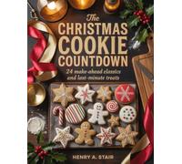 The Christmas Cookie Countdown: 24 Make-Ahead Classics and Last-Minute Treats