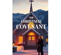 THE CHRISTMAS COVENANT: A Heartwarming Christian Christmas Romance of Small-Town Faith, Holiday Miracles, and the Journey Home